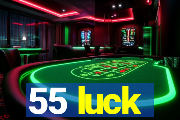 55 luck